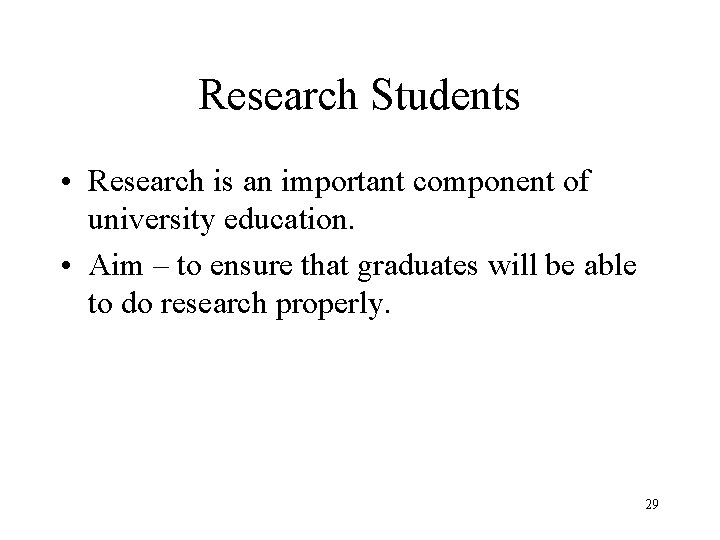 Research Students • Research is an important component of university education. • Aim –