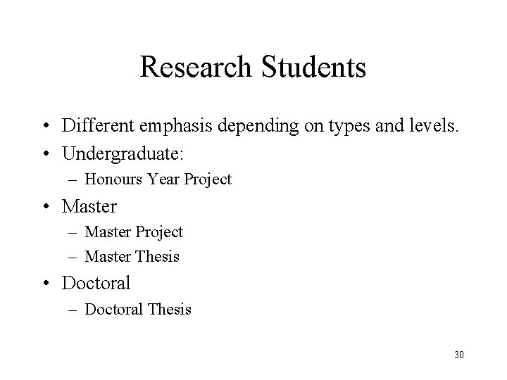 Research Students • Different emphasis depending on types and levels. • Undergraduate: – Honours