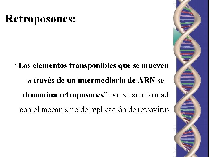 Retroposones: “Los elementos transponibles que se mueven a través de un intermediario de ARN