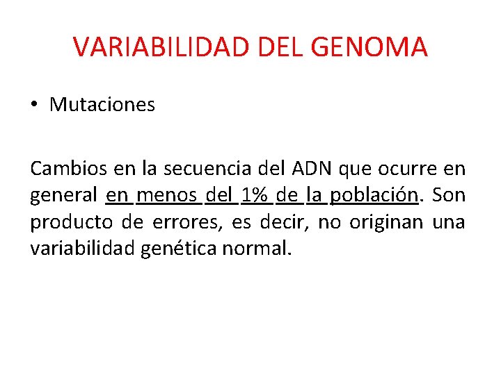 VARIABILIDAD DEL GENOMA • Mutaciones Cambios en la secuencia del ADN que ocurre en