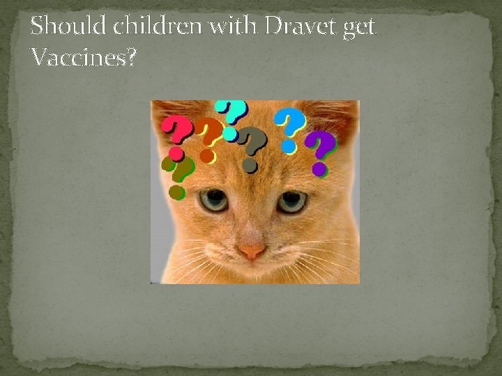 Should children with Dravet get Vaccines? 
