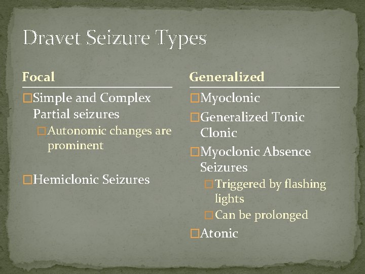 Dravet Seizure Types Focal Generalized �Simple and Complex �Myoclonic Partial seizures � Autonomic changes