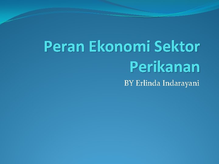 Peran Ekonomi Sektor Perikanan BY Erlinda Indarayani 