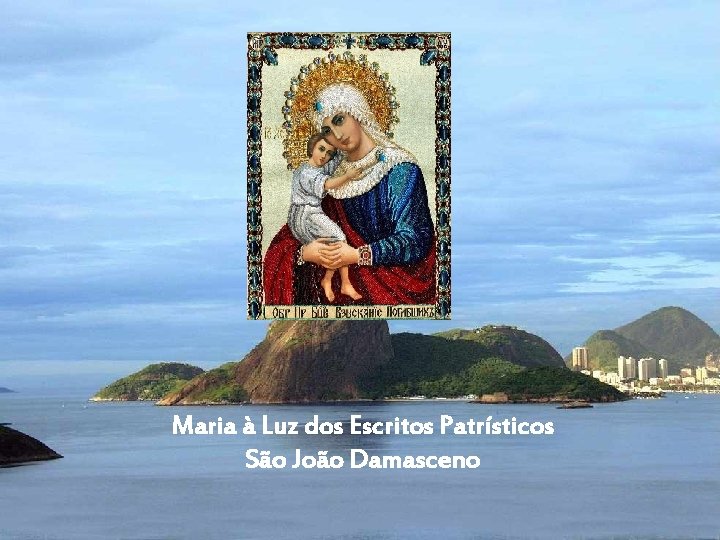 Maria à Luz dos Escritos Patrísticos São João Damasceno 