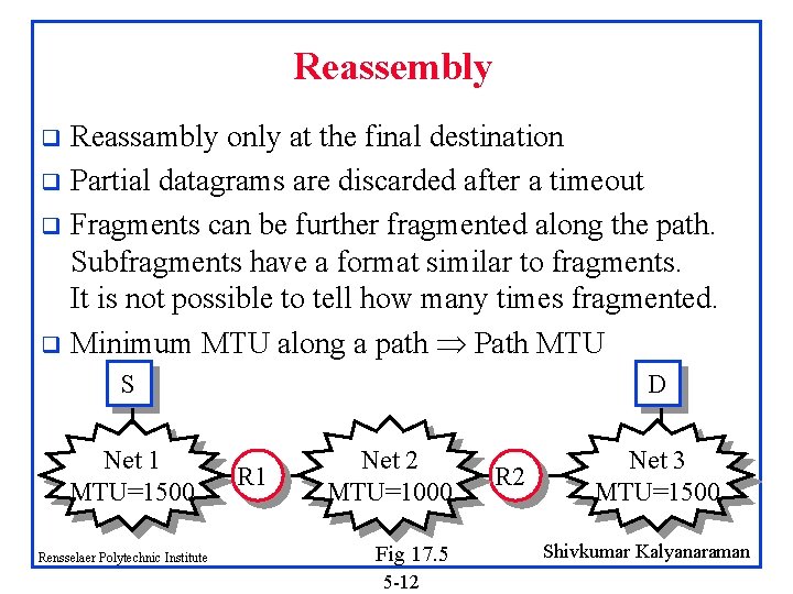 Reassembly Reassambly only at the final destination q Partial datagrams are discarded after a