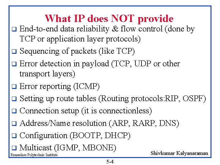 What IP does NOT provide End-to-end data reliability & flow control (done by TCP