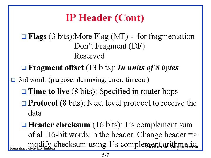 IP Header (Cont) q Flags (3 bits): More Flag (MF) - for fragmentation Don’t