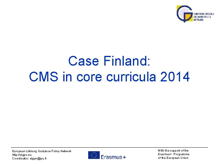 Case Finland: CMS in core curricula 2014 European Lifelong Guidance Policy Network http: //elgpn.