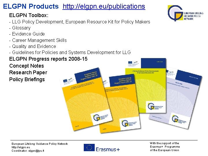 ELGPN Products http: //elgpn. eu/publications ELGPN Toolbox: - LLG Policy Development, European Resource Kit