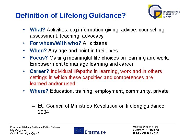 Definition of Lifelong Guidance? • What? Activities: e. g. information giving, advice, counselling, assessment,