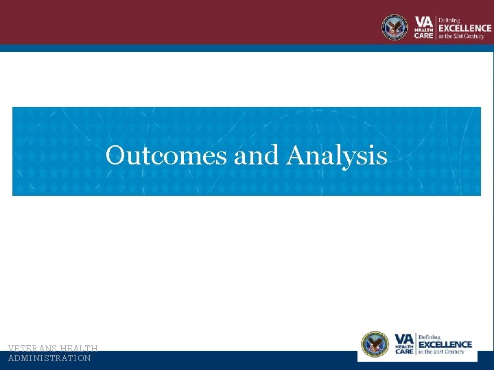 Outcomes and Analysis VETERANS HEALTH ADMINISTRATION 