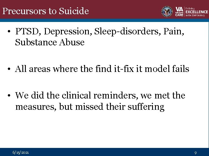 Precursors to Suicide • PTSD, Depression, Sleep-disorders, Pain, Substance Abuse • All areas where