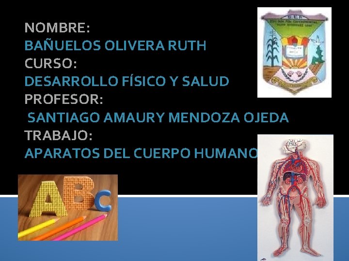 NOMBRE: BAÑUELOS OLIVERA RUTH CURSO: DESARROLLO FÍSICO Y SALUD PROFESOR: SANTIAGO AMAURY MENDOZA OJEDA