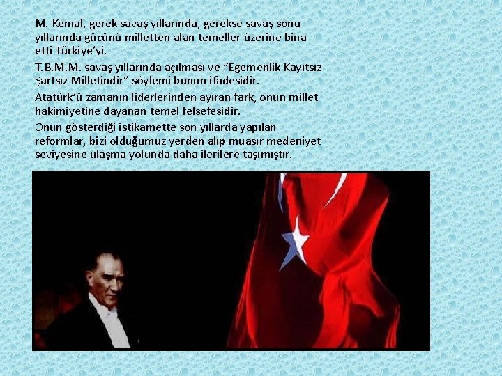 M. Kemal, gerek savaş yıllarında, gerekse savaş sonu yıllarında gücünü milletten alan temeller üzerine