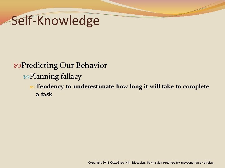 Self-Knowledge Predicting Our Behavior Planning fallacy Tendency a task to underestimate how long it