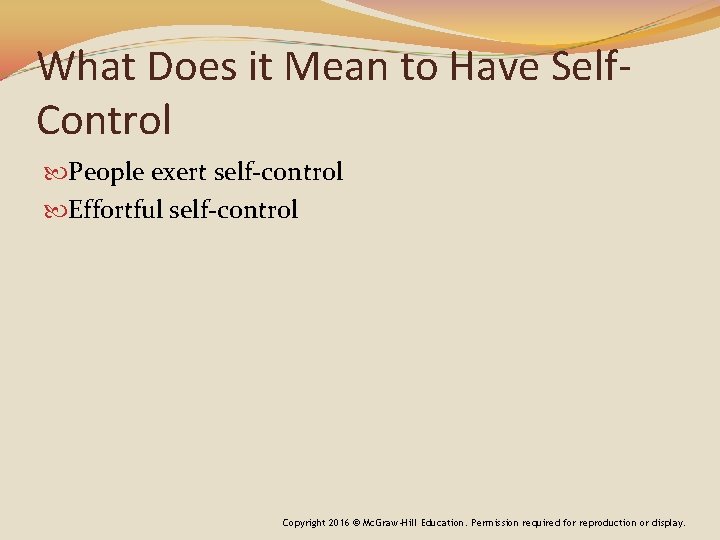 What Does it Mean to Have Self. Control People exert self-control Effortful self-control Copyright