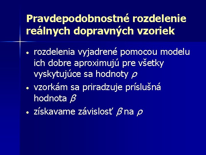 Pravdepodobnostné rozdelenie reálnych dopravných vzoriek • • • rozdelenia vyjadrené pomocou modelu ich dobre