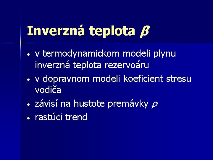 Inverzná teplota β • • v termodynamickom modeli plynu inverzná teplota rezervoáru v dopravnom