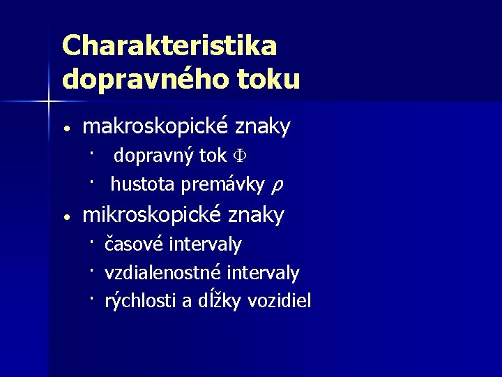 Charakteristika dopravného toku • makroskopické znaky · dopravný tok Φ · hustota premávky ρ