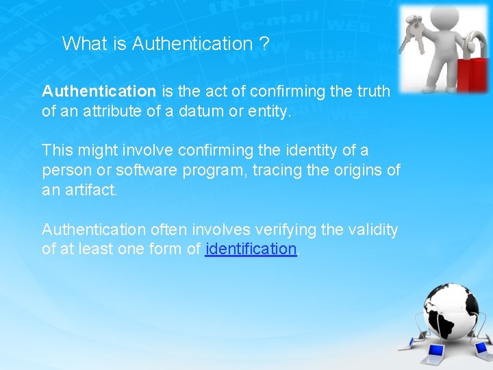 Authentication What is Authentication Authentication is the act