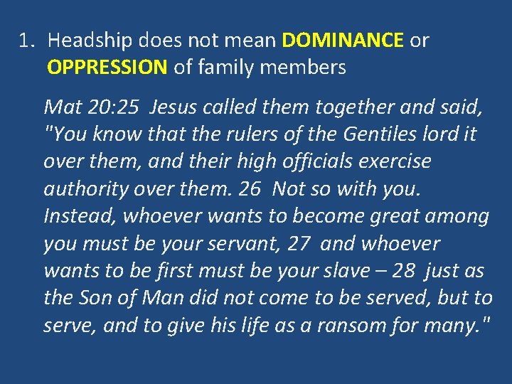 1. Headship does not mean DOMINANCE or OPPRESSION of family members Mat 20: 25