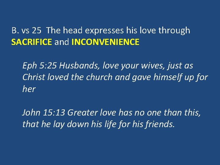 B. vs 25 The head expresses his love through SACRIFICE and INCONVENIENCE Eph 5: