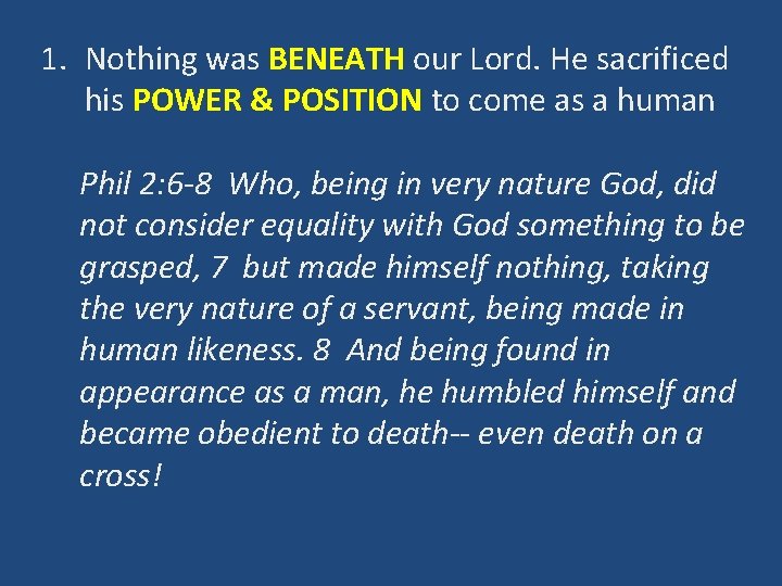 1. Nothing was BENEATH our Lord. He sacrificed his POWER & POSITION to come