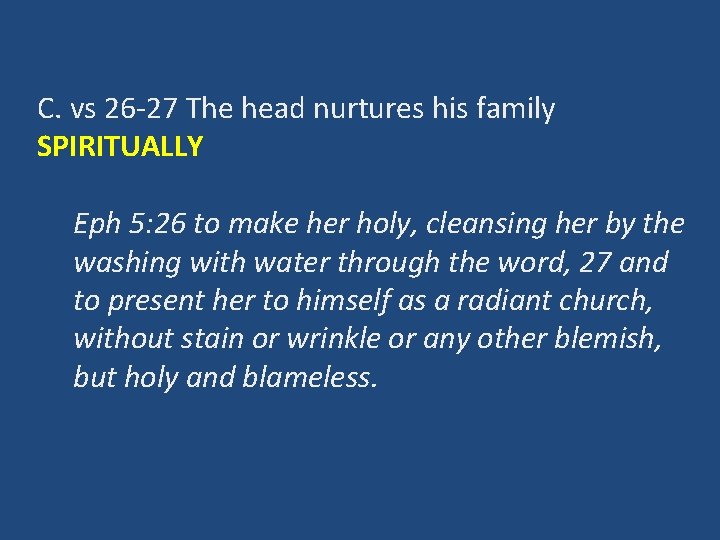 C. vs 26 -27 The head nurtures his family SPIRITUALLY Eph 5: 26 to
