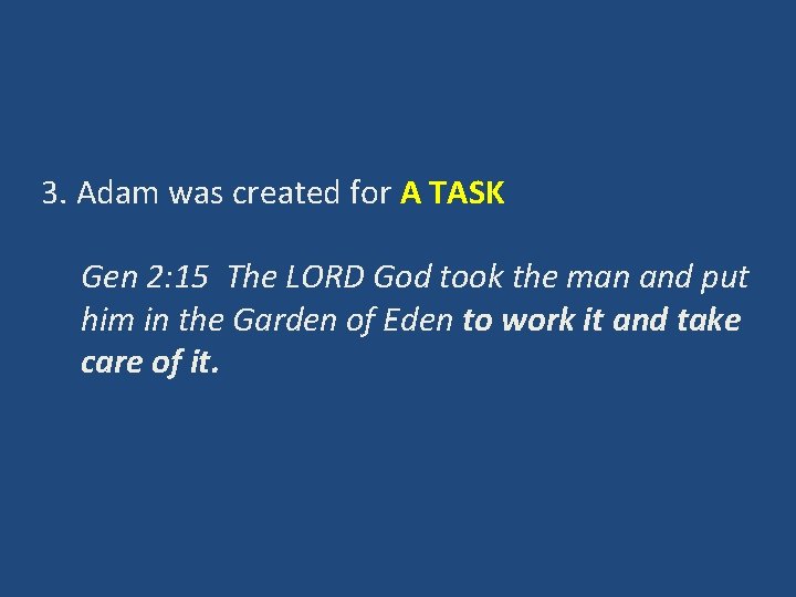 3. Adam was created for A TASK Gen 2: 15 The LORD God took