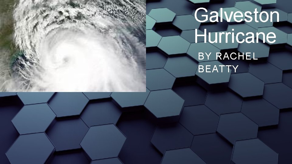 Galveston Hurricane BY RACHEL BEATTY 