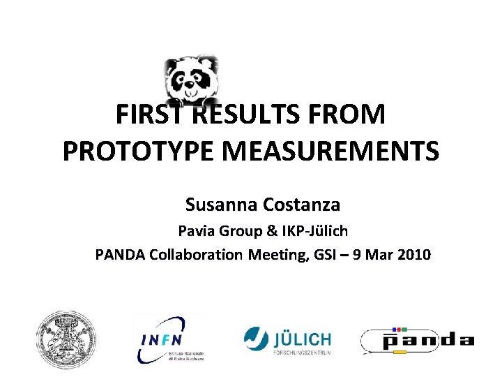 FIRST RESULTS FROM PROTOTYPE MEASUREMENTS Susanna Costanza Pavia Group & IKP-Jülich PANDA Collaboration Meeting,