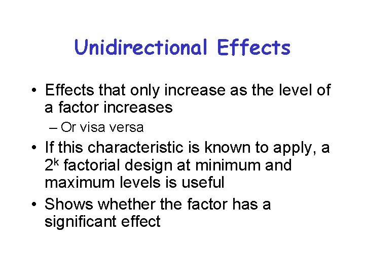 Unidirectional Effects • Effects that only increase as the level of a factor increases