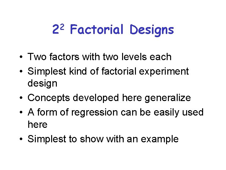 22 Factorial Designs • Two factors with two levels each • Simplest kind of