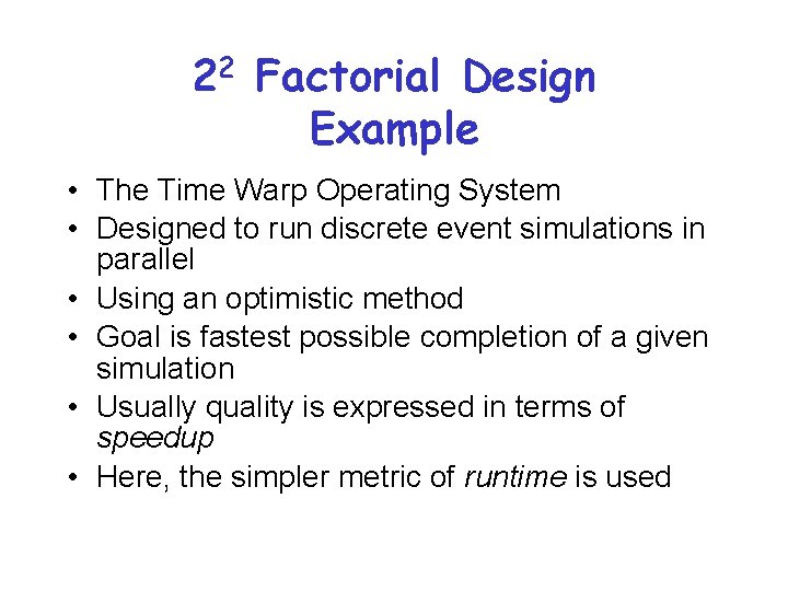 22 Factorial Design Example • The Time Warp Operating System • Designed to run