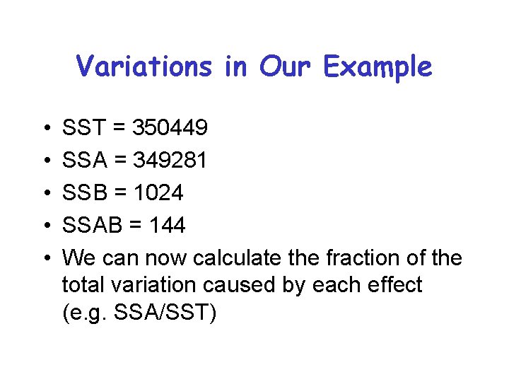 Variations in Our Example • • • SST = 350449 SSA = 349281 SSB