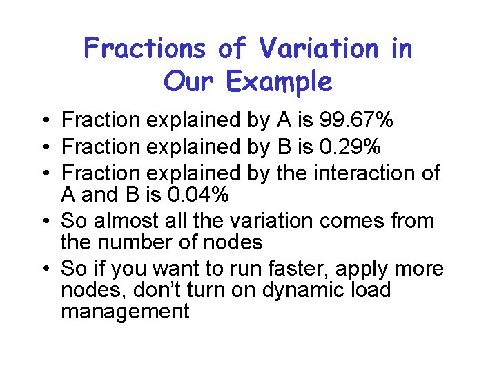 Fractions of Variation in Our Example • Fraction explained by A is 99. 67%