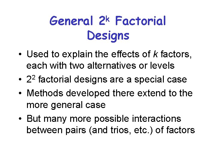 General 2 k Factorial Designs • Used to explain the effects of k factors,