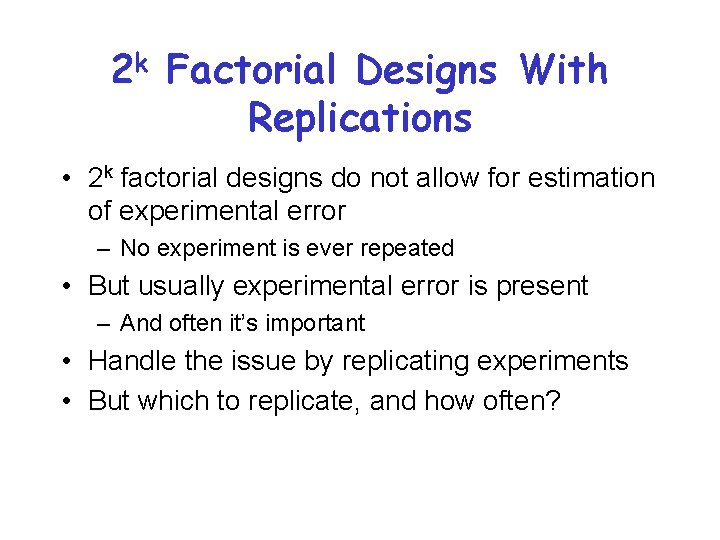 2 k Factorial Designs With Replications • 2 k factorial designs do not allow