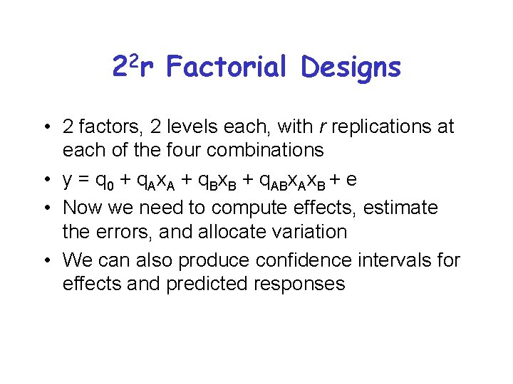 22 r Factorial Designs • 2 factors, 2 levels each, with r replications at