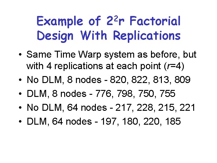Example of 22 r Factorial Design With Replications • Same Time Warp system as