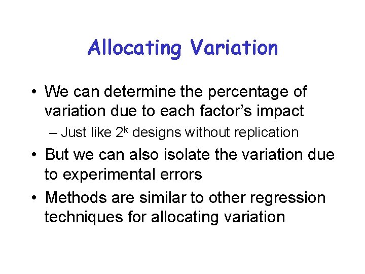 Allocating Variation • We can determine the percentage of variation due to each factor’s