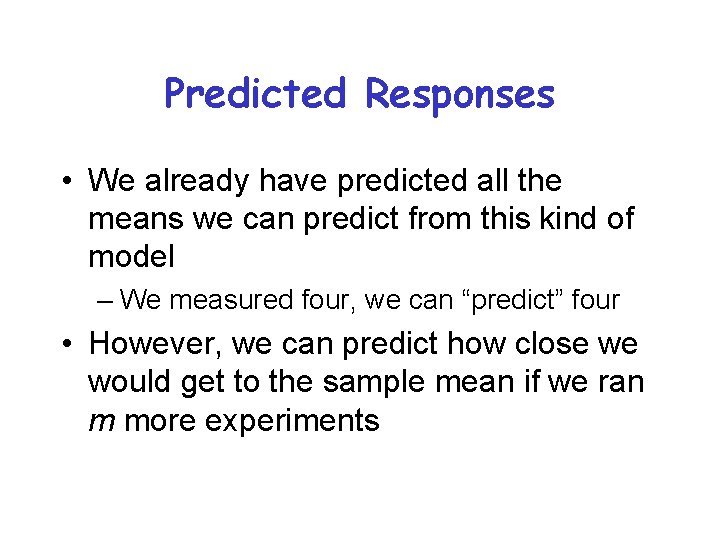 Predicted Responses • We already have predicted all the means we can predict from
