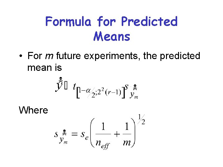 Formula for Predicted Means • For m future experiments, the predicted mean is N