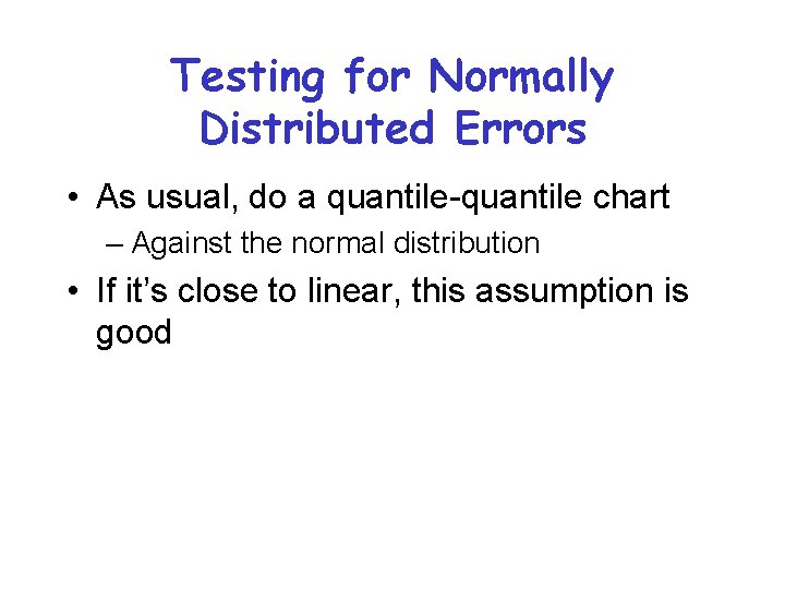 Testing for Normally Distributed Errors • As usual, do a quantile-quantile chart – Against