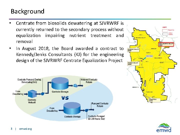 Background • Centrate from biosolids dewatering at SJVRWRF is currently returned to the secondary