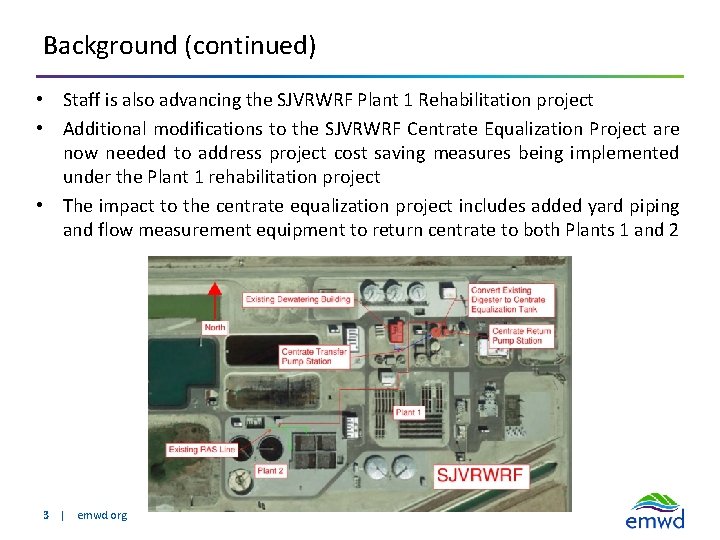 Background (continued) • Staff is also advancing the SJVRWRF Plant 1 Rehabilitation project •