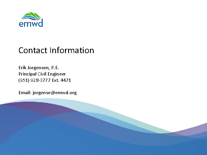 Contact Information Erik Jorgensen, P. E. Principal Civil Engineer (951) 928 -3777 Ext. 4471