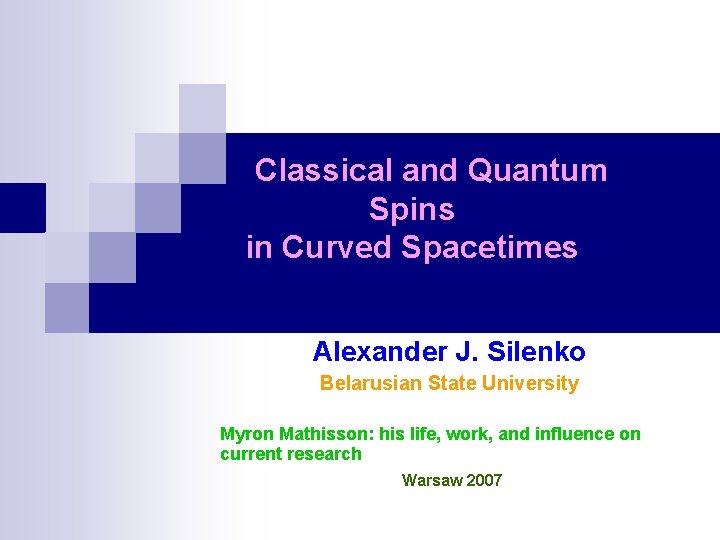 Classical and Quantum Spins in Curved Spacetimes Alexander J. Silenko Belarusian State University Myron