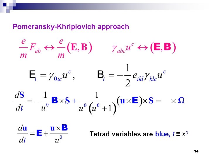 Pomeransky-Khriplovich approach Tetrad variables are blue, t ≡ x 0 14 