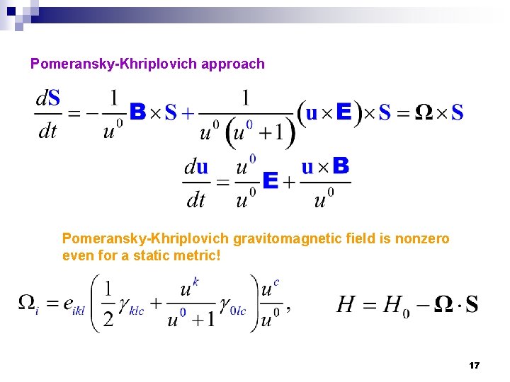 Pomeransky-Khriplovich approach Pomeransky-Khriplovich gravitomagnetic field is nonzero even for a static metric! 17 